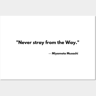 “Never stray from the Way.” Miyamoto Musashi The Book of Five Rings Posters and Art